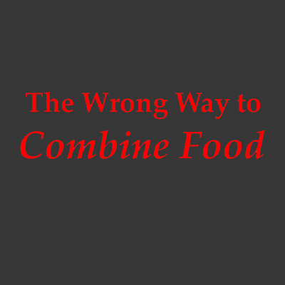 The Importance of Proper Food Combining (Part 3)